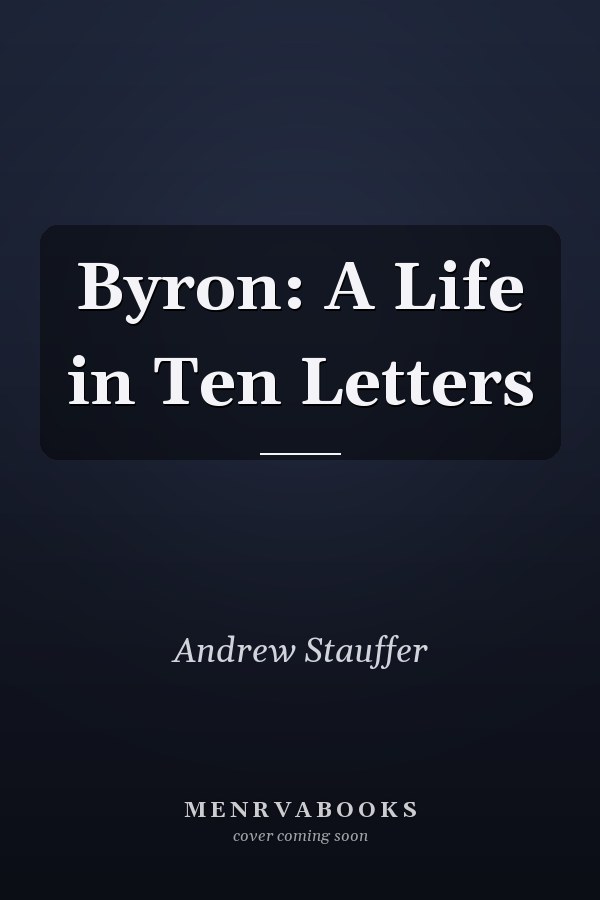 Byron: A Life in Ten Letters