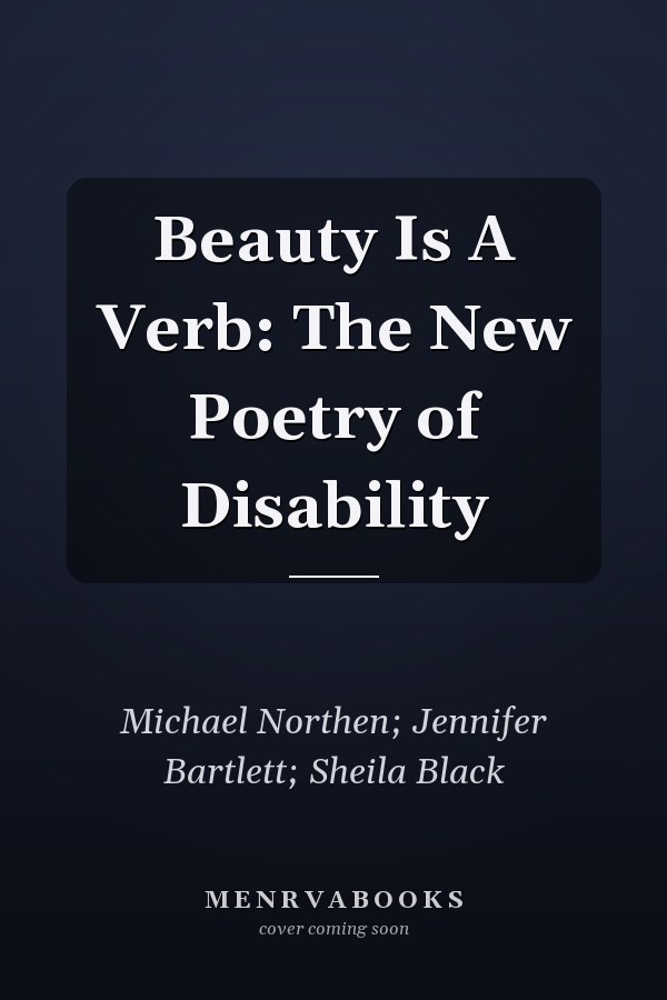 Beauty Is A Verb: The New Poetry of Disability