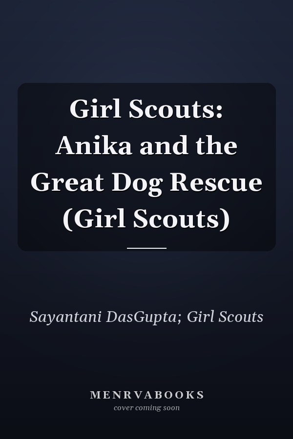 Girl Scouts: Anika and the Great Dog Rescue (Girl Scouts)