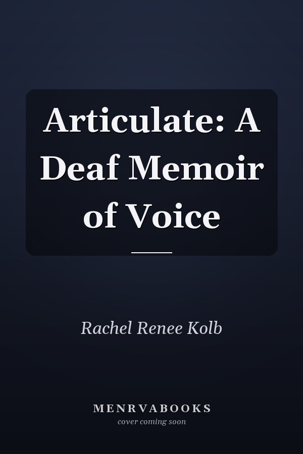 Articulate: A Deaf Memoir of Voice