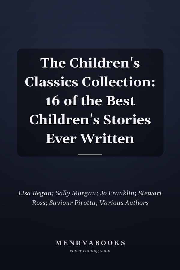 The Children's Classics Collection: 16 of the Best Children's Stories Ever Written