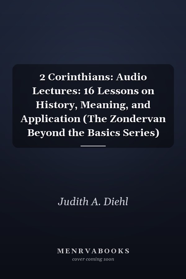 2 Corinthians: Audio Lectures: 16 Lessons on History, Meaning, and Application (The Zondervan Beyond the Basics Series)