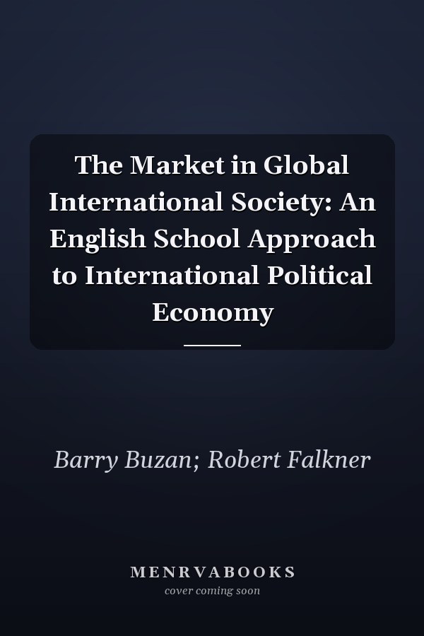 The Market in Global International Society: An English School Approach to International Political Economy
