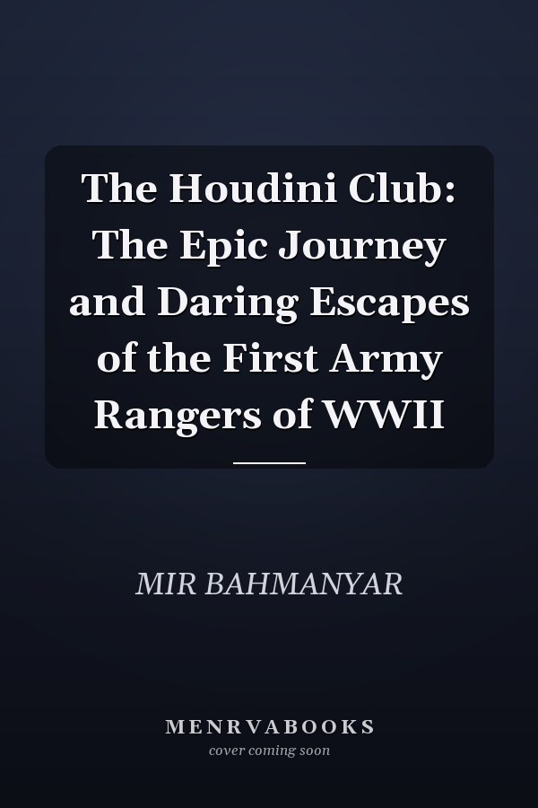 The Houdini Club: The Epic Journey and Daring Escapes of the First Army Rangers of WWII