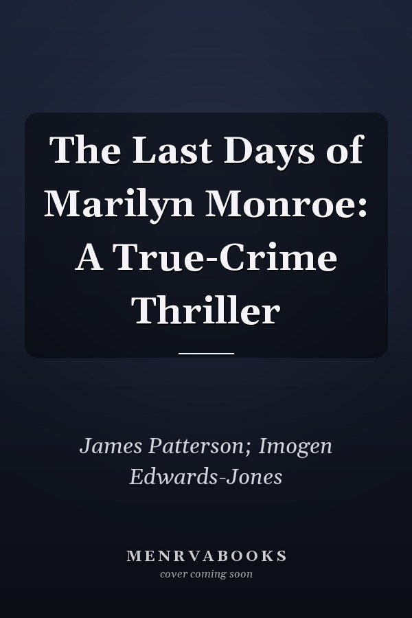 The Last Days of Marilyn Monroe: A True-Crime Thriller