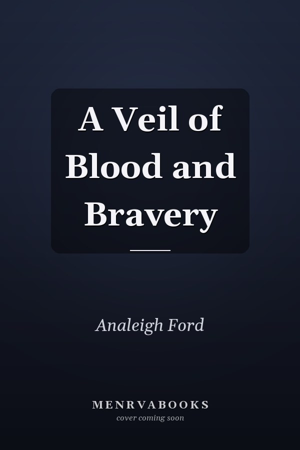 A Veil of Blood and Bravery