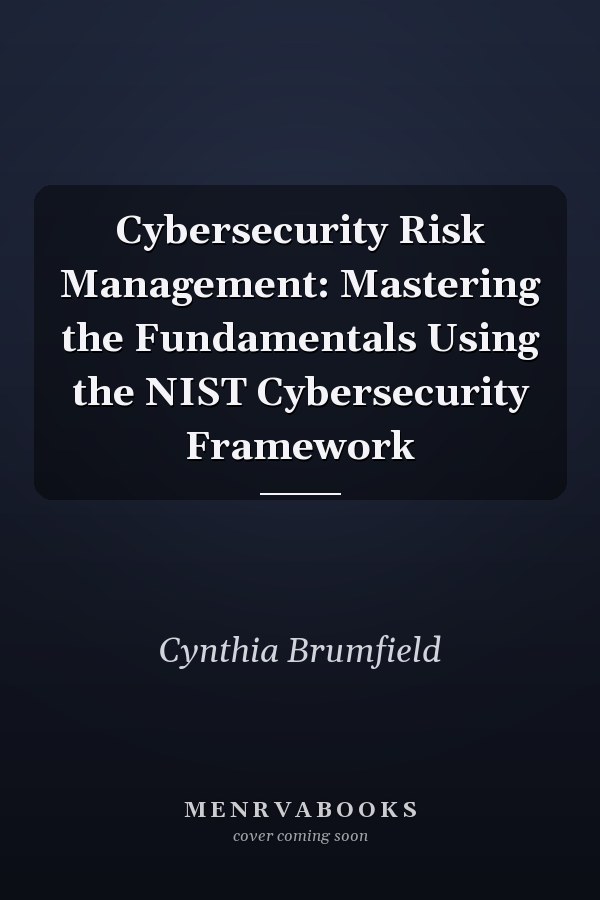Cybersecurity Risk Management: Mastering the Fundamentals Using the NIST Cybersecurity Framework