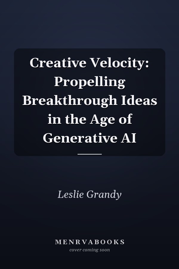 Creative Velocity: Propelling Breakthrough Ideas in the Age of Generative AI