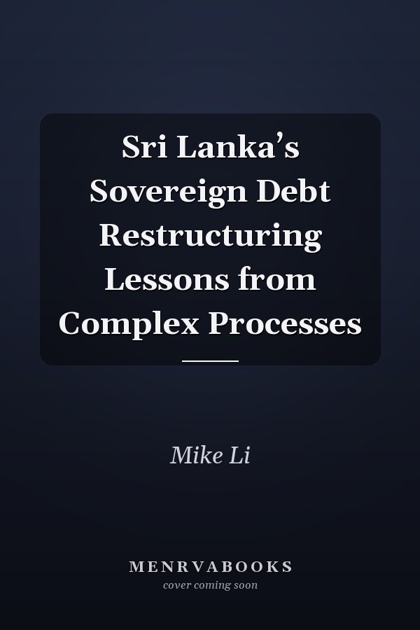 Sri Lanka’s Sovereign Debt Restructuring Lessons from Complex Processes
