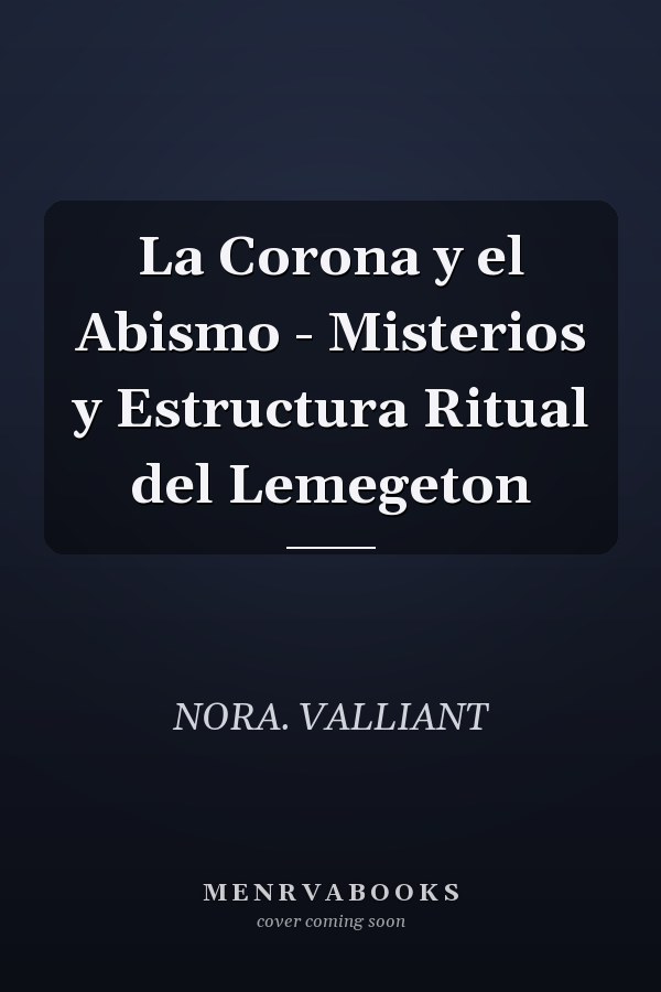 La Corona y el Abismo - Misterios y Estructura Ritual del Lemegeton