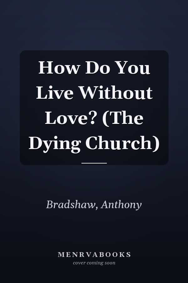How Do You Live Without Love? (The Dying Church)