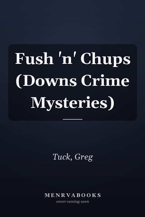 Fush 'n' Chups (Downs Crime Mysteries)