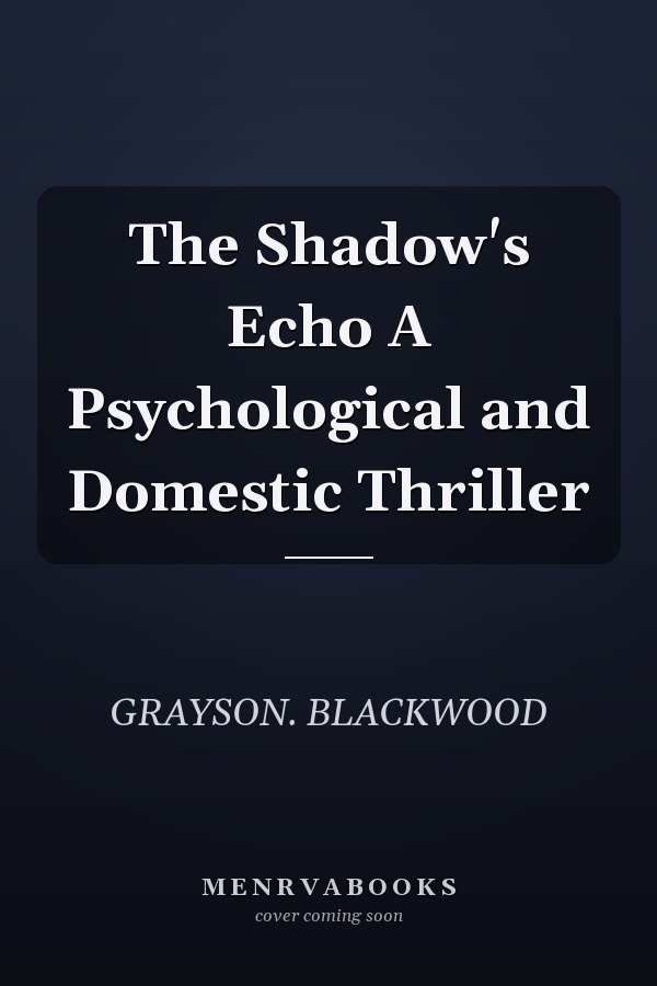 The Shadow's Echo A Psychological and Domestic Thriller