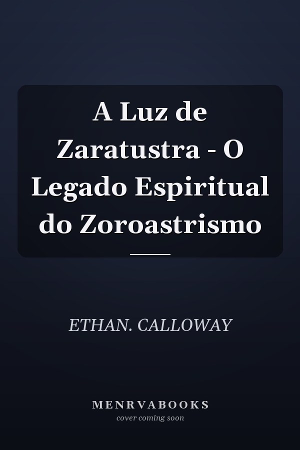 A Luz de Zaratustra - O Legado Espiritual do Zoroastrismo