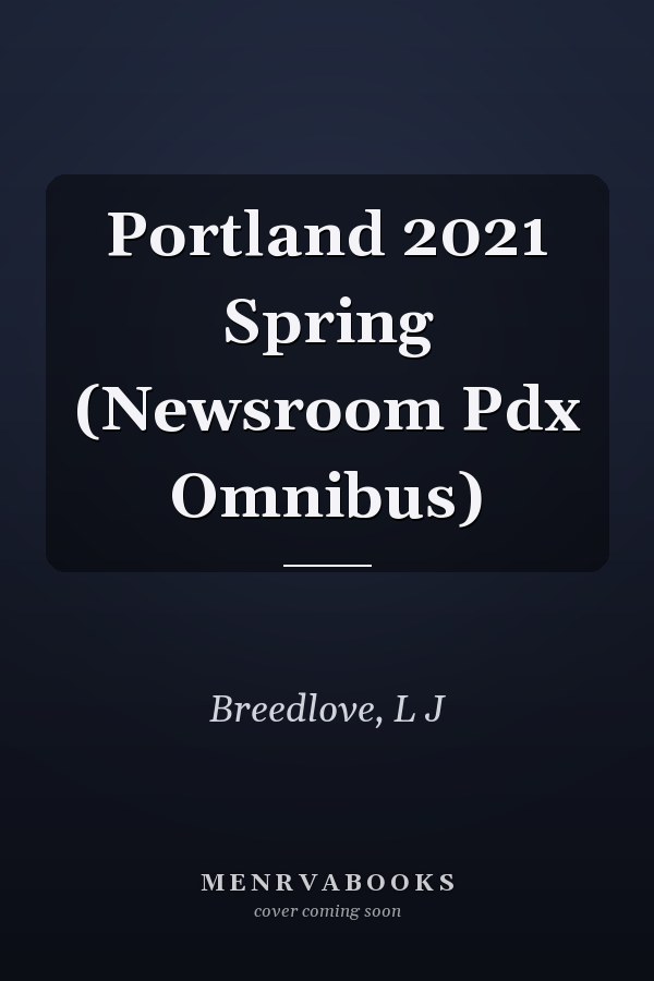 Portland 2021 Spring (Newsroom Pdx Omnibus)