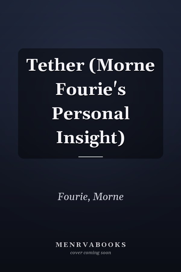 Tether (Morne Fourie's Personal Insight)