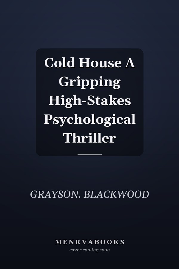 Cold House A Gripping High-Stakes Psychological Thriller