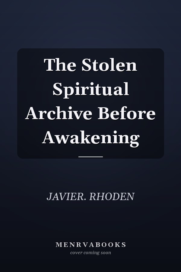 The Stolen Spiritual Archive Before Awakening