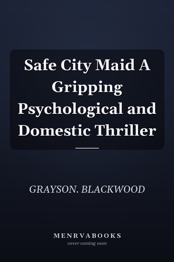 Safe City Maid A Gripping Psychological and Domestic Thriller