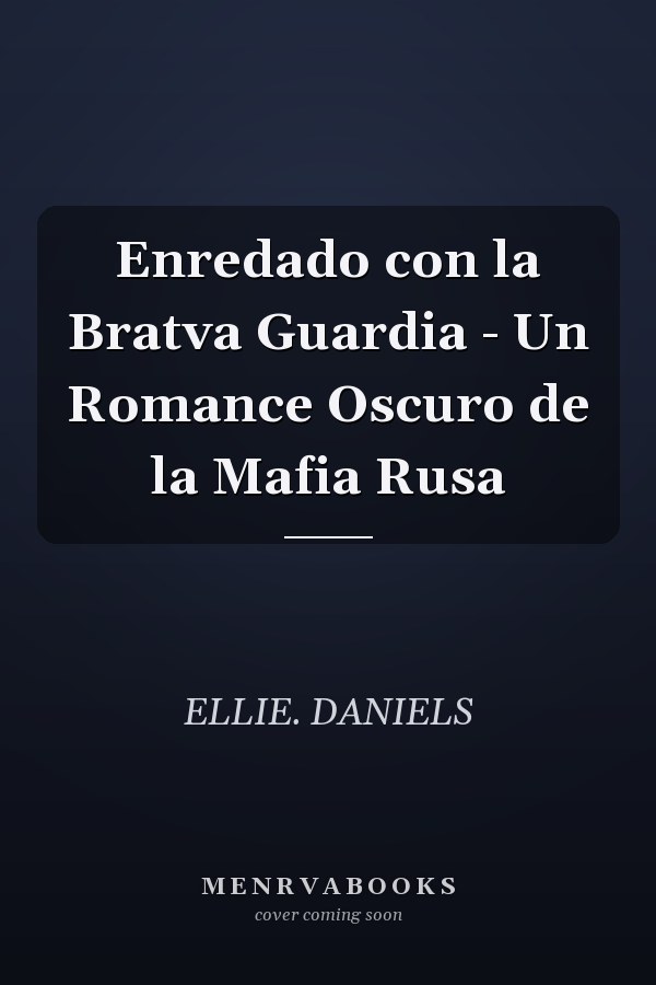 Enredado con la Bratva Guardia - Un Romance Oscuro de la Mafia Rusa