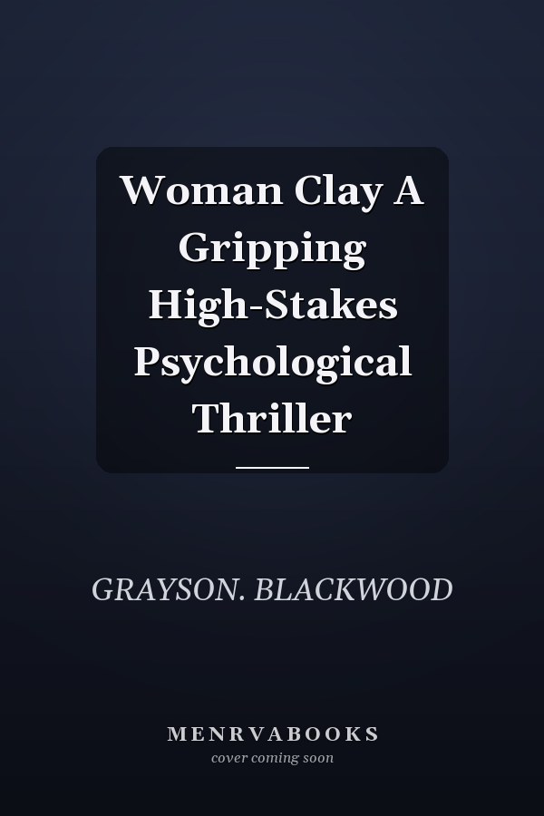 Woman Clay A Gripping High-Stakes Psychological Thriller