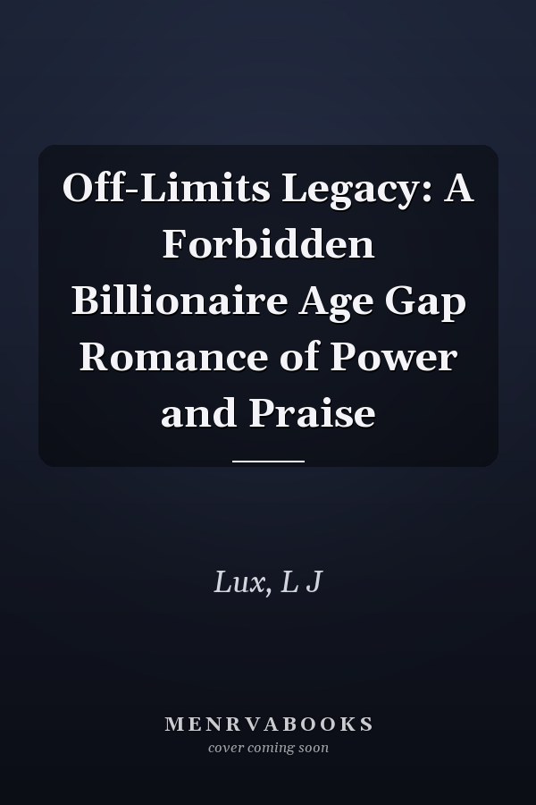 Off-Limits Legacy: A Forbidden Billionaire Age Gap Romance of Power and Praise