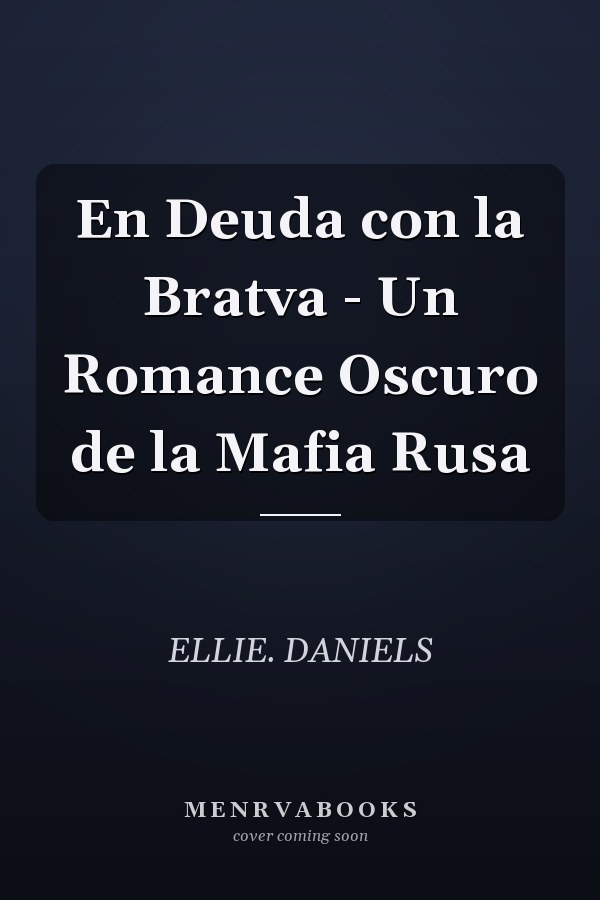En Deuda con la Bratva - Un Romance Oscuro de la Mafia Rusa