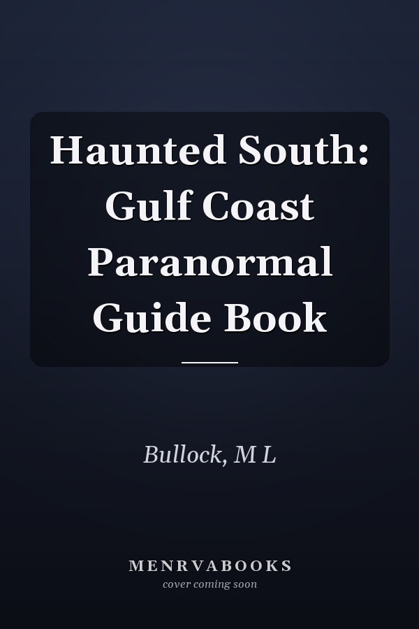 Haunted South: Gulf Coast Paranormal Guide Book