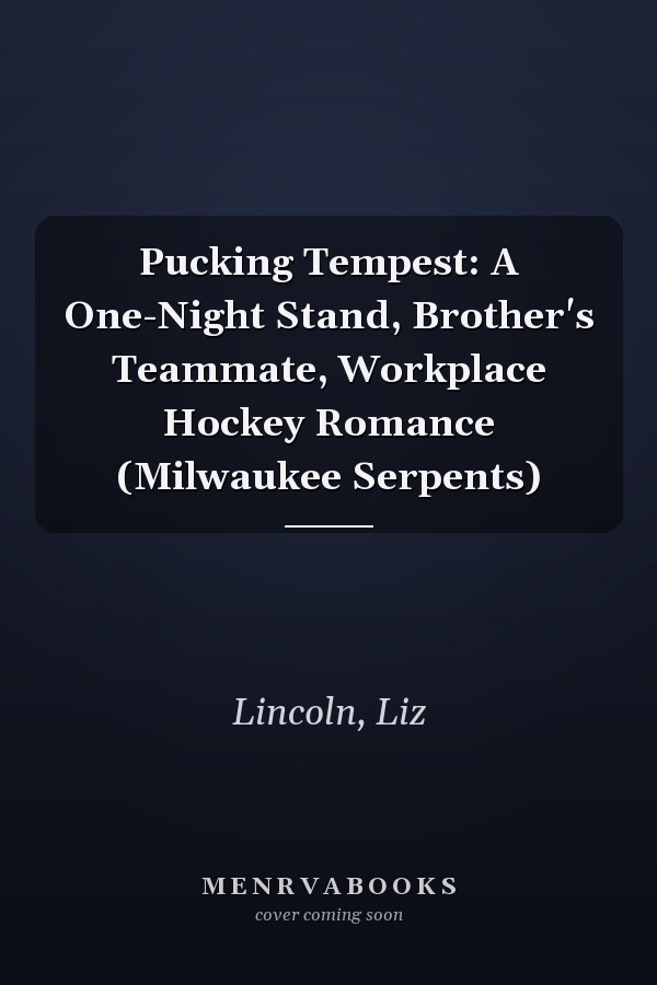 Pucking Tempest: A One-Night Stand, Brother's Teammate, Workplace Hockey Romance (Milwaukee Serpents)