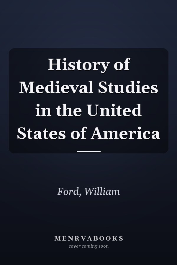 History of Medieval Studies in the United States of America