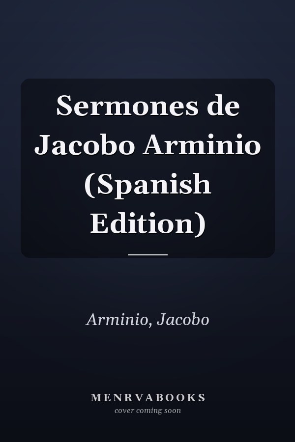 Sermones de Jacobo Arminio (Spanish Edition)