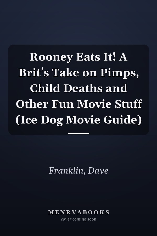 Rooney Eats It! A Brit's Take on Pimps, Child Deaths and Other Fun Movie Stuff (Ice Dog Movie Guide)