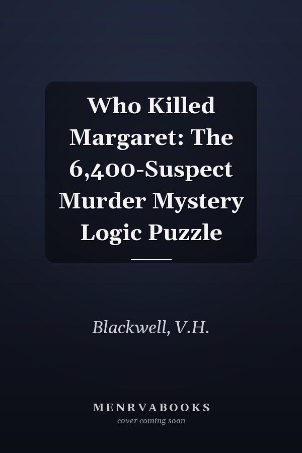 Who Killed Margaret: The 6,400-Suspect Murder Mystery Logic Puzzle