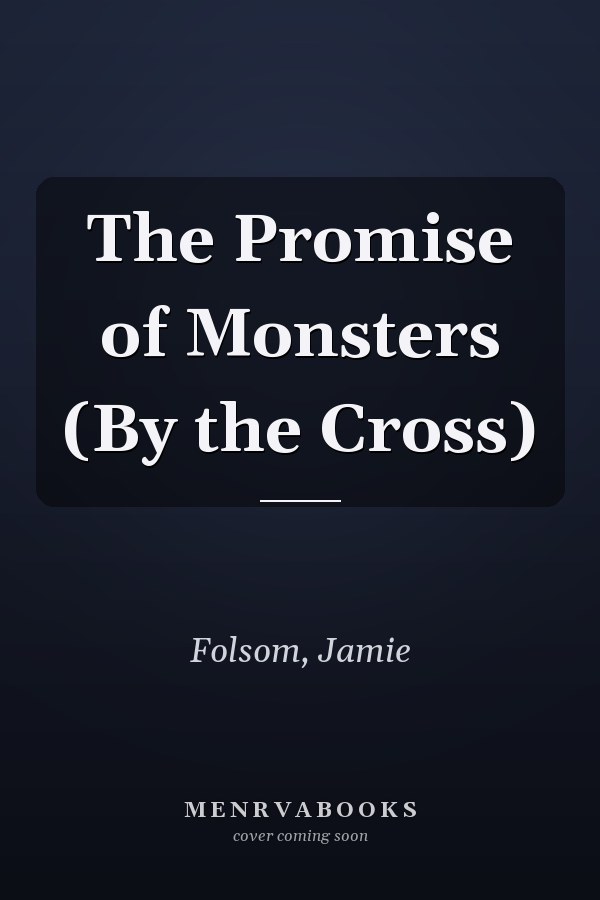 The Promise of Monsters (By the Cross)