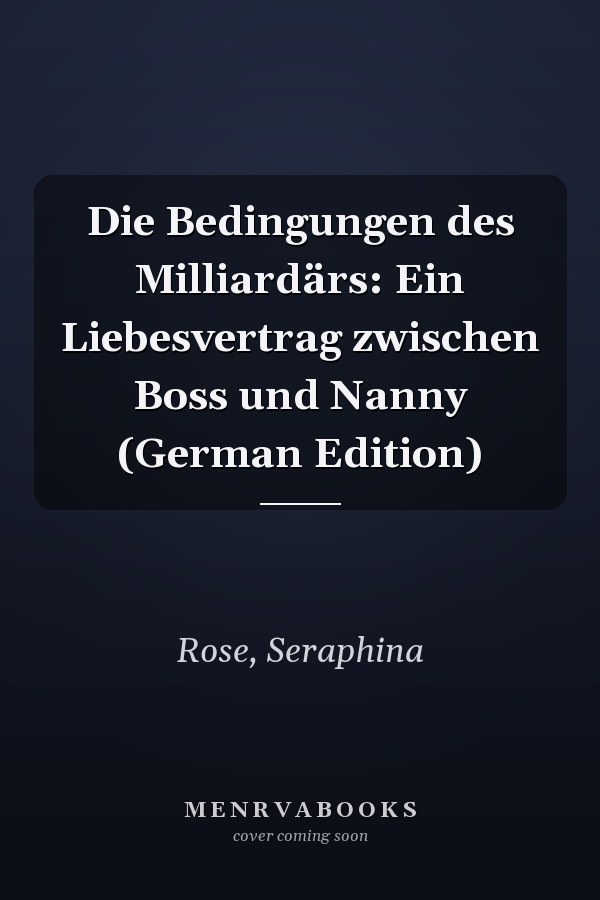 Die Bedingungen des Milliardärs: Ein Liebesvertrag zwischen Boss und Nanny (German Edition)