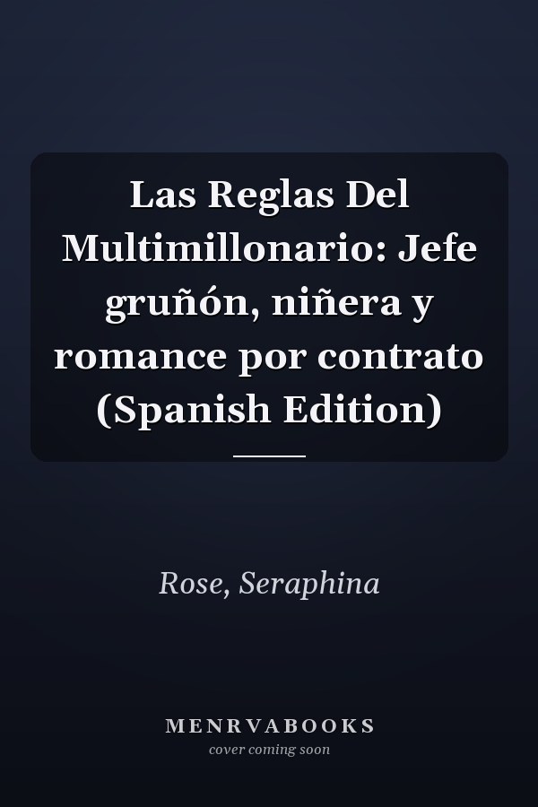Las Reglas Del Multimillonario: Jefe gruñón, niñera y romance por contrato (Spanish Edition)