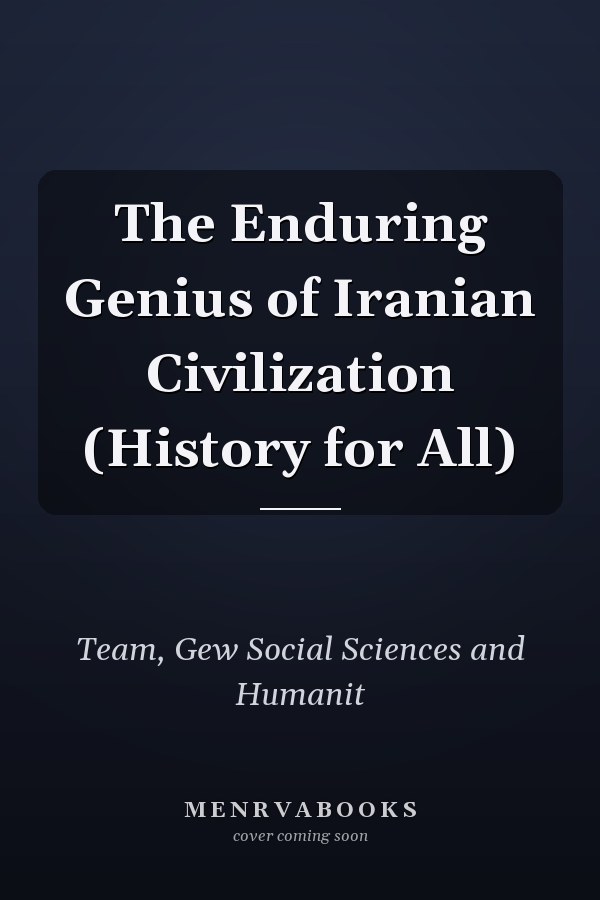 The Enduring Genius of Iranian Civilization (History for All)
