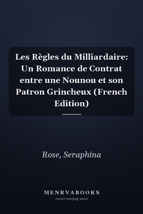 Les Règles du Milliardaire: Un Romance de Contrat entre une Nounou et son Patron Grincheux (French Edition)