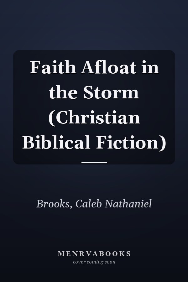 Faith Afloat in the Storm (Christian Biblical Fiction)