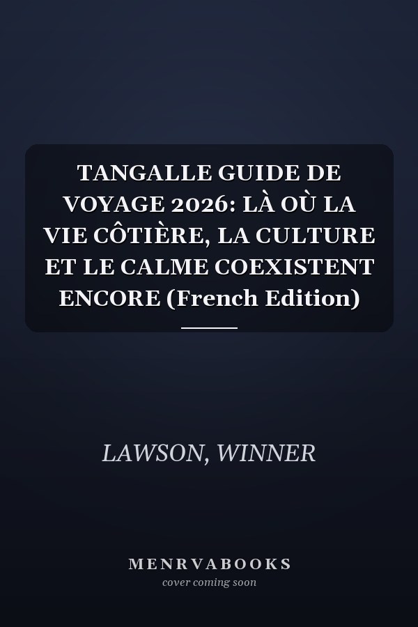 TANGALLE GUIDE DE VOYAGE 2026: LÀ OÙ LA VIE CÔTIÈRE, LA CULTURE ET LE CALME COEXISTENT ENCORE (French Edition)