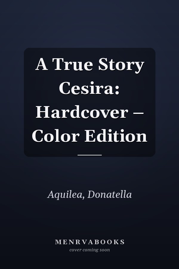 A True Story Cesira: Hardcover – Color Edition