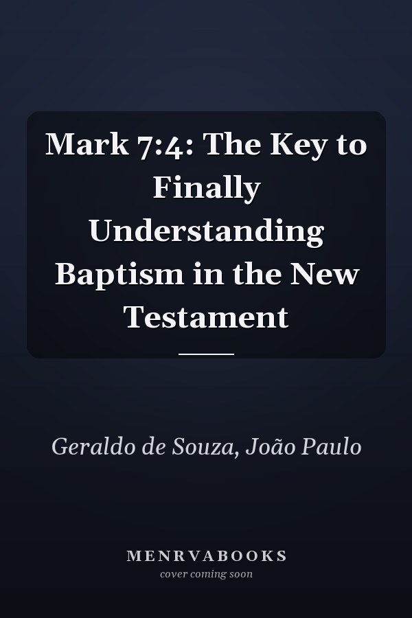 Mark 7:4: The Key to Finally Understanding Baptism in the New Testament