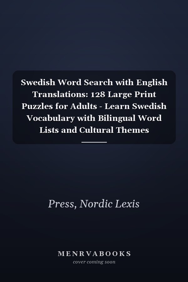 Swedish Word Search with English Translations: 128 Large Print Puzzles for Adults - Learn Swedish Vocabulary with Bilingual Word Lists and Cultural Themes