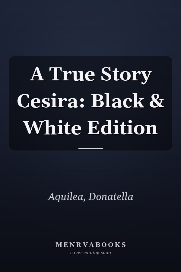 A True Story Cesira: Black & White Edition