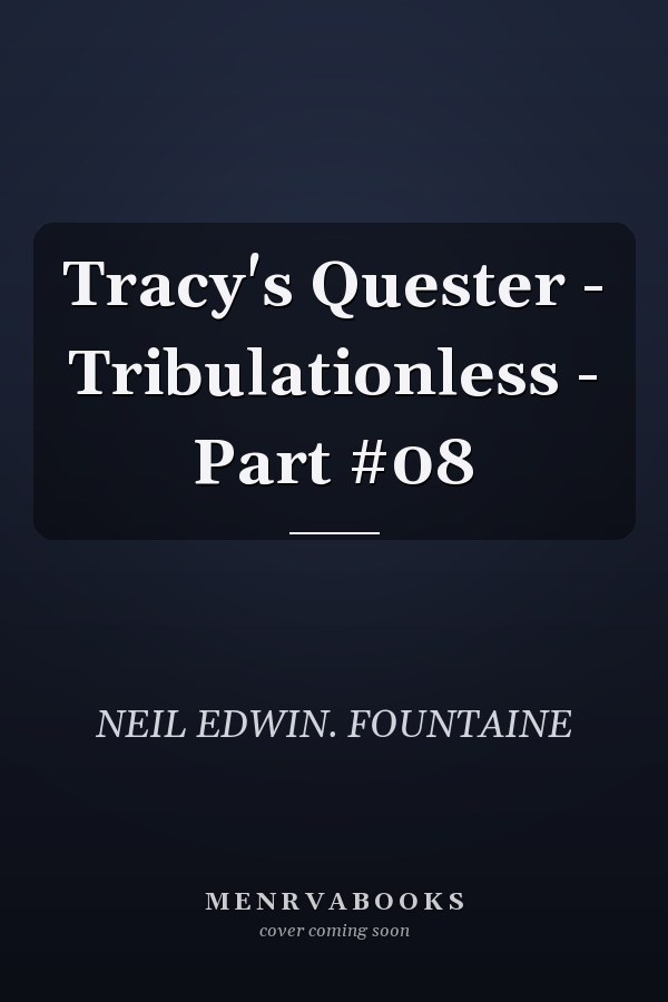 Tracy's Quester - Tribulationless - Part #08