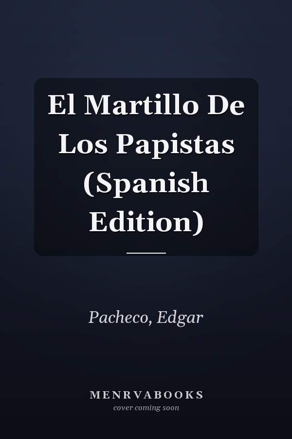 El Martillo De Los Papistas (Spanish Edition)