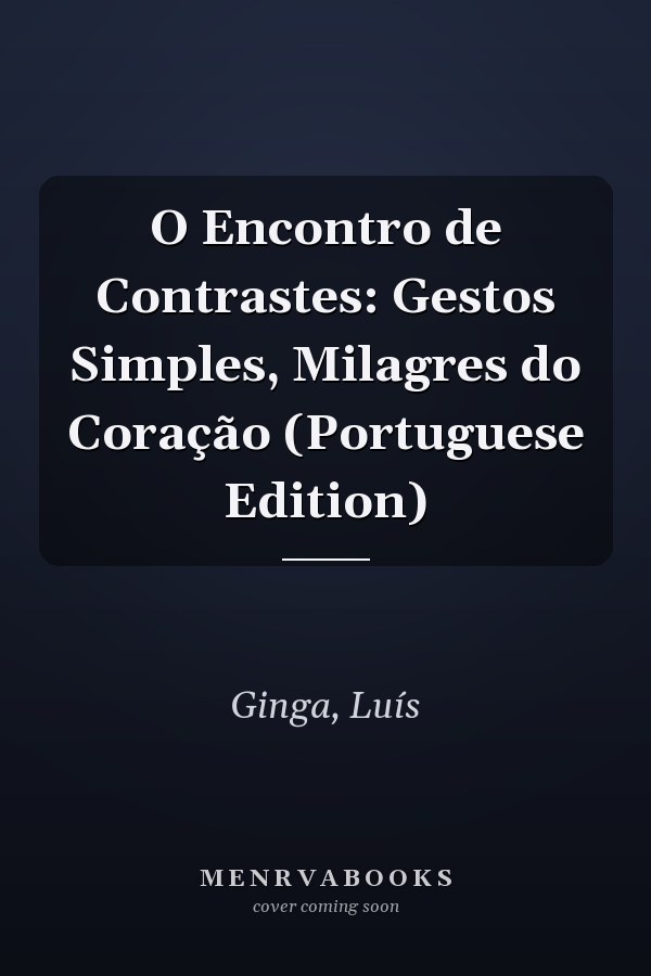 O Encontro de Contrastes: Gestos Simples, Milagres do Coração (Portuguese Edition)