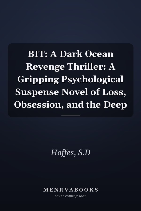 BIT: A Dark Ocean Revenge Thriller: A Gripping Psychological Suspense Novel of Loss, Obsession, and the Deep