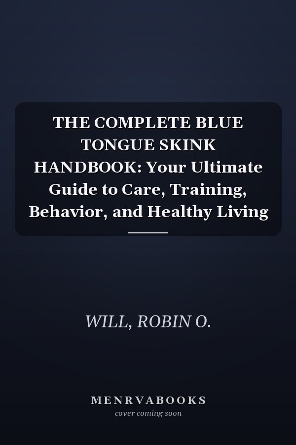 THE COMPLETE BLUE TONGUE SKINK HANDBOOK: Your Ultimate Guide to Care, Training, Behavior, and Healthy Living