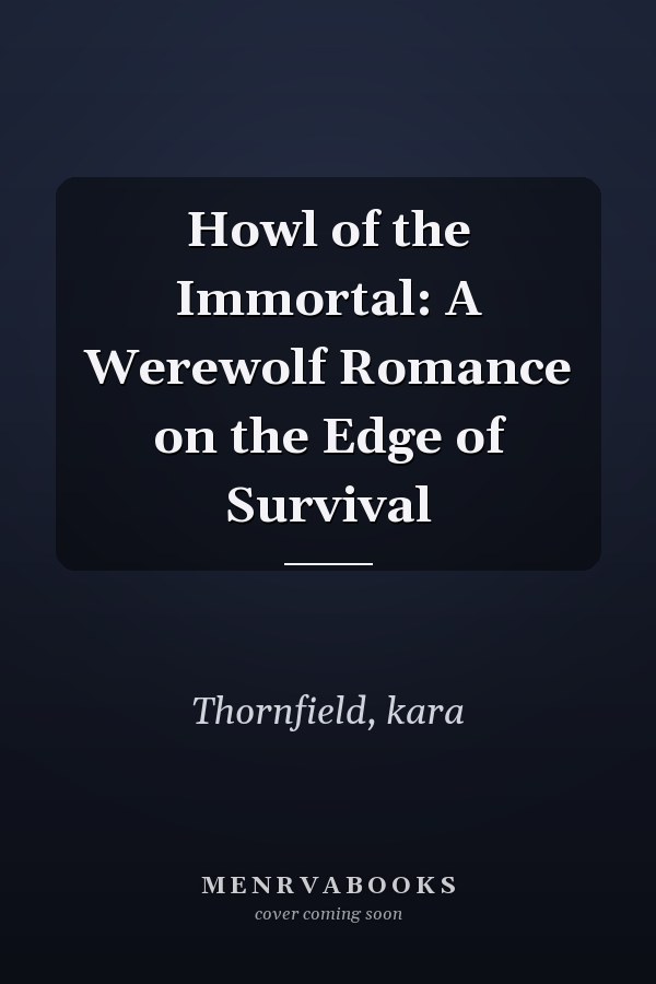 Howl of the Immortal: A Werewolf Romance on the Edge of Survival